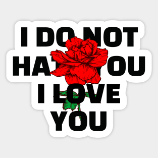 I DO NOT HATE I LOVE YOU Sticker